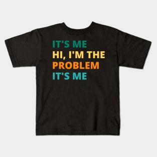 It's Me Hi, I'm  The Problem It's Me Kids T-Shirt